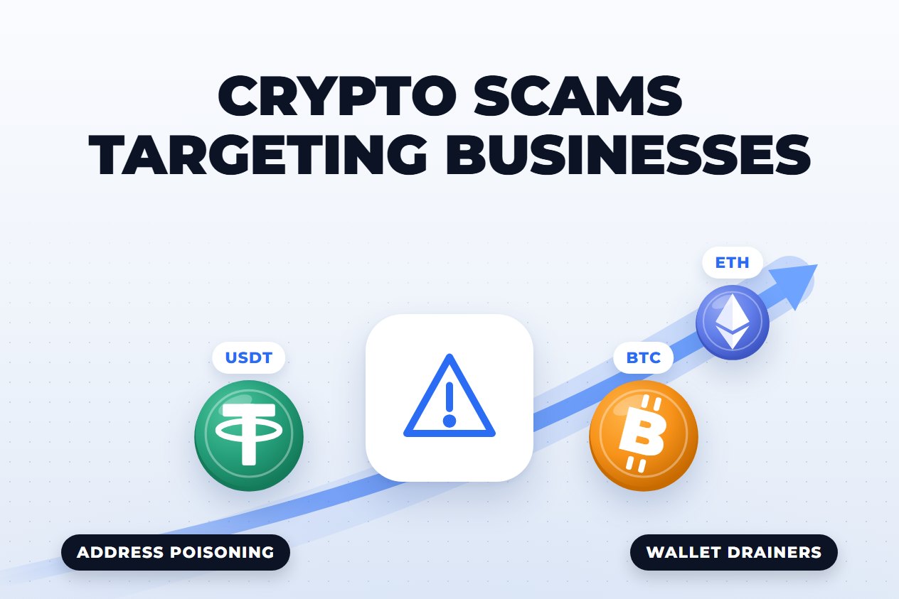 Crypto Scams Targeting Businesses: Address Poisoning, Wallet Drainers and Fake Payments